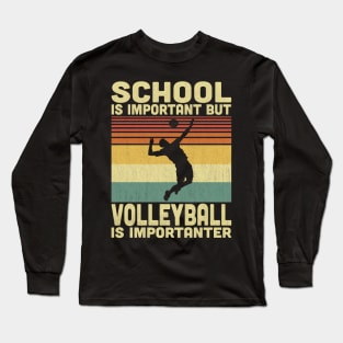 School Is Important But Volleyball Is Importanter Vintage Volleyball Lovers Long Sleeve T-Shirt